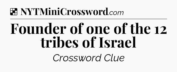 Solution: Founder of one of the 12 tribes of Israel - NYT Crossword