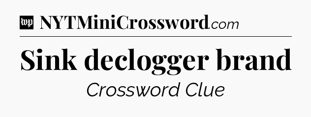 Sink declogger brand Crossword Clue