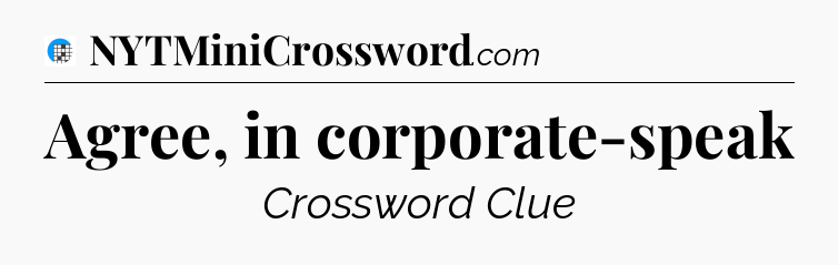 Agree, in corporate-speak Crossword Clue