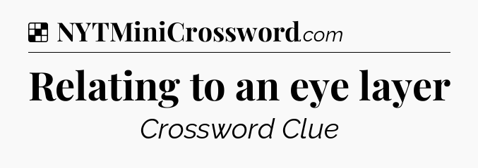Solution: Relating to an eye layer - NYT Crossword