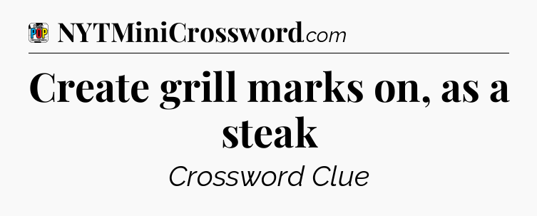 Create grill marks on, as a steak Crossword Clue