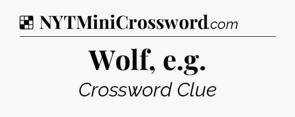 Solution: Wolf, e.g - NYT Crossword
