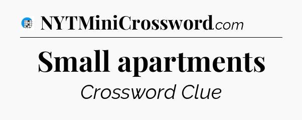 Small apartments Crossword Clue
