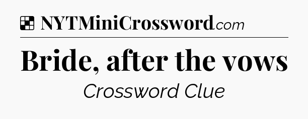 Solution: Bride, after the vows - NYT Crossword