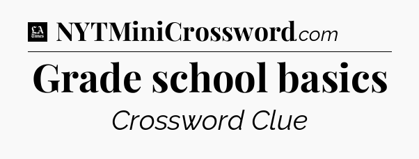Grade school basics - LA Times Crossword