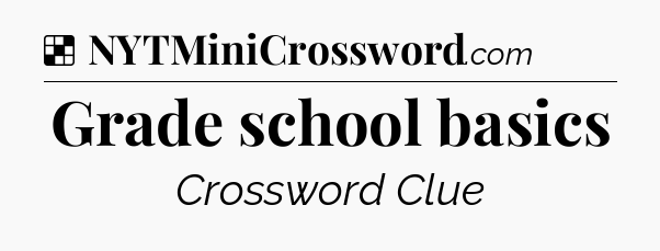 Solution: Grade school basics - NYT Crossword