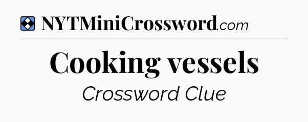 Solution: Cooking vessels - NYT Mini Crossword