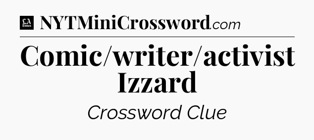 Comic/writer/activist Izzard - LA Times Crossword