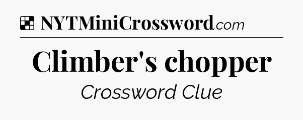 Solution: Climber's chopper - NYT Crossword