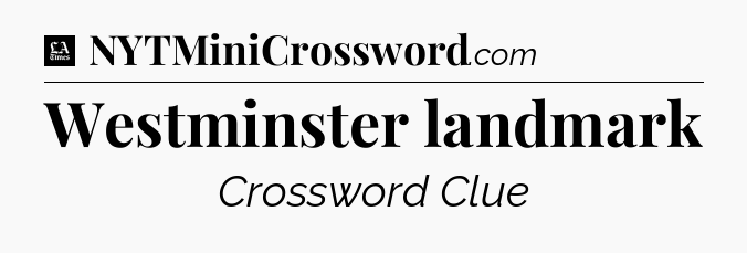 Westminster landmark - LA Times Crossword