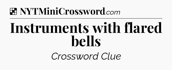 Solution: Instruments with flared bells - NYT Crossword