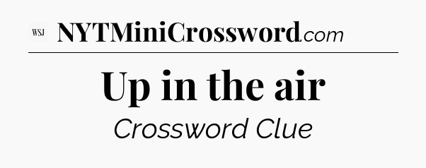 Up in the air - WSJ Crossword