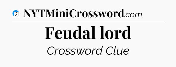 Feudal lord Crossword Clue