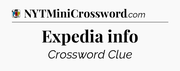 Expedia info Crossword Clue