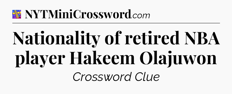 Nationality of retired NBA player Hakeem Olajuwon Codycross