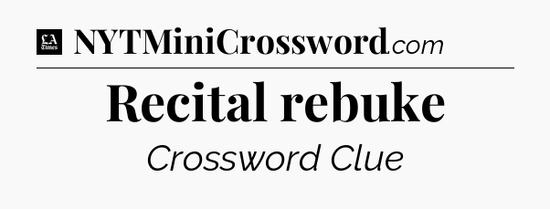 Recital rebuke - LA Times Crossword