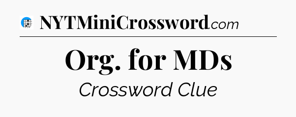 Org. for MDs Crossword Clue
