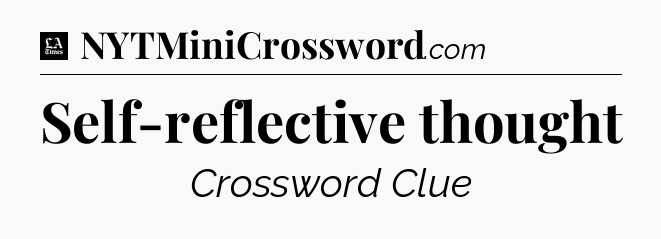 Self-reflective thought - LA Times Crossword