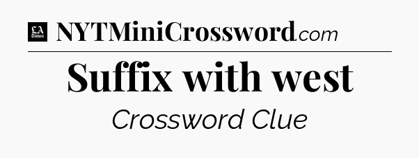 Suffix with west - LA Times Crossword