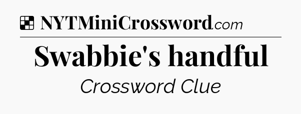 Solution: Swabbie's handful - NYT Crossword