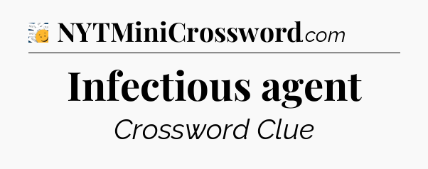 Infectious agent - 7 Little Words