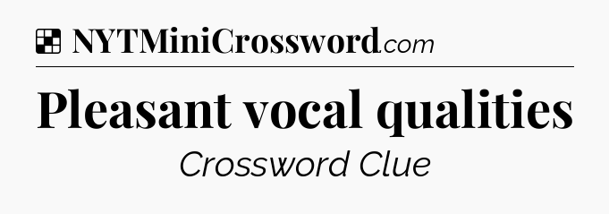 Solution: Pleasant vocal qualities - NYT Crossword
