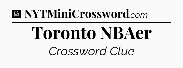 Toronto NBAer - LA Times Crossword