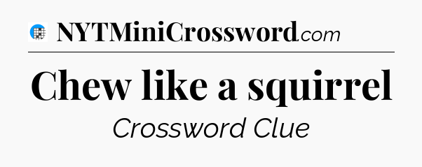 Chew like a squirrel Crossword Clue
