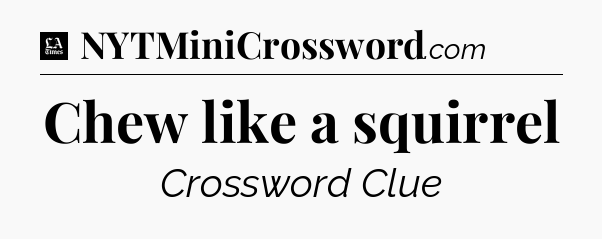 Chew like a squirrel - LA Times Crossword