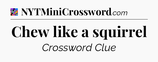 Chew like a squirrel Crossword Clue