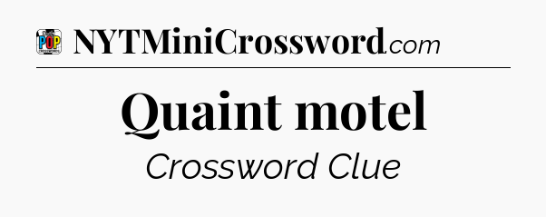 Quaint motel Crossword Clue