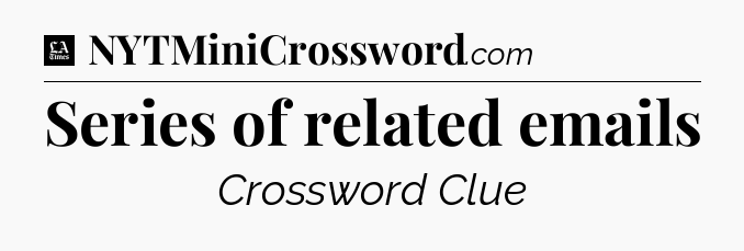 Series of related emails - LA Times Crossword