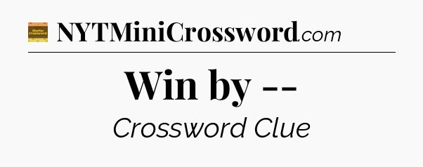 Win by -- - Eugene Sheffer Crossword
