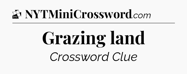 Grazing land - Daily Themed Classic Crossword
