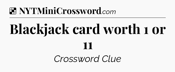 Solution: Blackjack card worth 1 or 11 - NYT Crossword