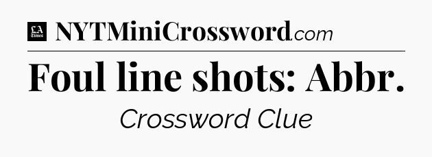 Foul line shots: Abbr - LA Times Crossword