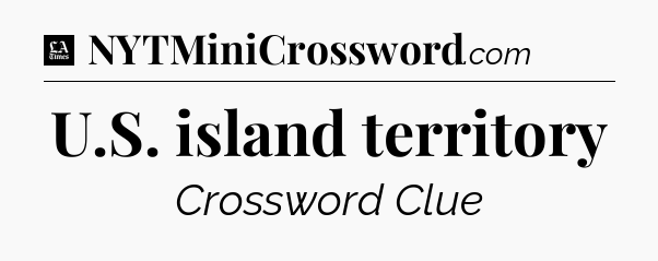 U.S. island territory - LA Times Crossword
