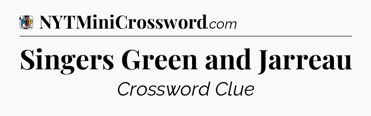 Singers Green and Jarreau Crossword Clue