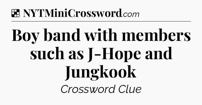 Solution: Boy band with members such as J-Hope and Jungkook - NYT Crossword