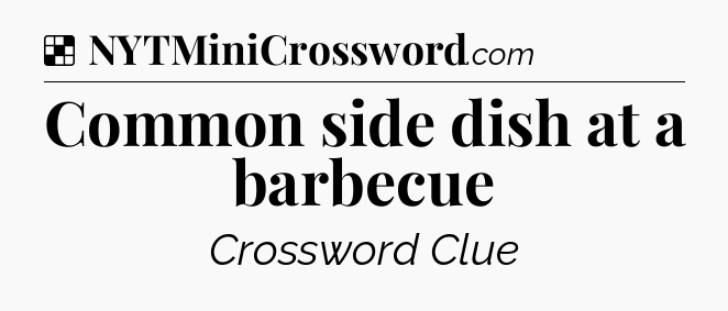 Solution: Common side dish at a barbecue - NYT Crossword