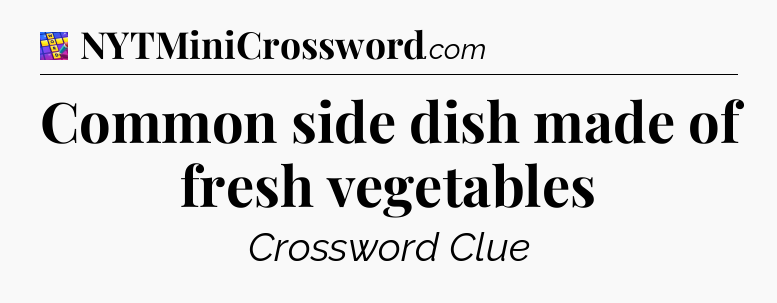 Common side dish made of fresh vegetables Codycross