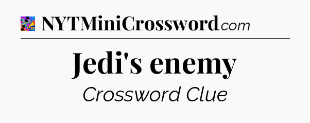 Jedi's enemy Crossword Clue