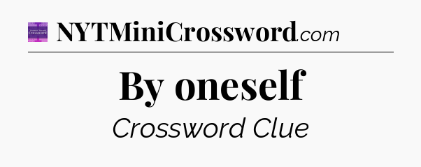 By oneself - Thomas Joseph Crossword