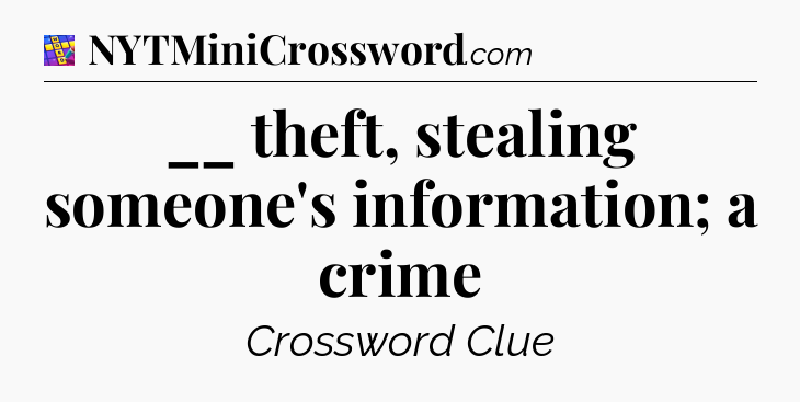 __ theft, stealing someone's information; a crime Codycross