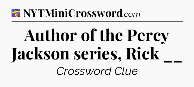 Author of the Percy Jackson series, Rick __ Codycross