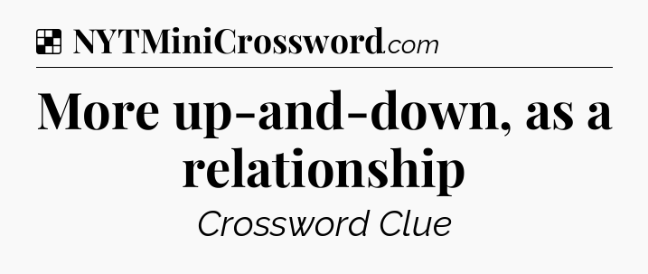 Solution: More up-and-down, as a relationship - NYT Crossword