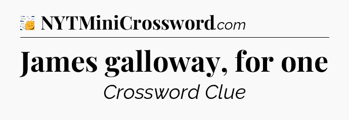 James galloway, for one - 7 Little Words