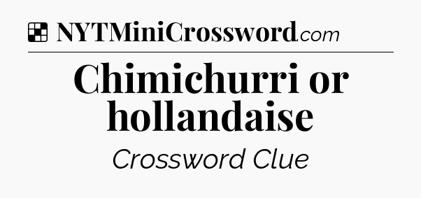 Solution: Chimichurri or hollandaise - NYT Crossword