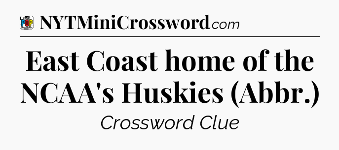 East Coast home of the NCAA's Huskies (Abbr.) Crossword Clue