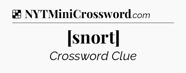 Solution: [snort] - NYT Crossword